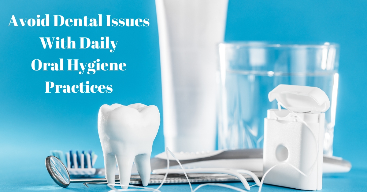 daily oral hygiene practices that can avoid serious dental issues